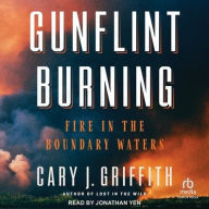 Title: Gunflint Burning: Fire in the Boundary Waters, Author: Cary J. Griffith