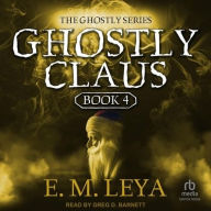 Title: Ghostly Claus, Author: E.M. Leya