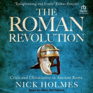 Title: The Roman Revolution: Crisis and Christianity in Ancient Rome, Author: Nick Holmes