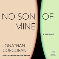 Title: No Son of Mine: A Memoir, Author: Jonathan Corcoran