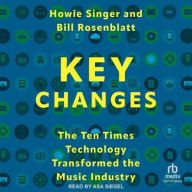 Title: Key Changes: The Ten Times Technology Transformed the Music Industry, Author: Howie Singer