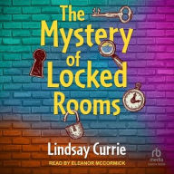 Title: The Mystery of Locked Rooms, Author: Lindsay Currie