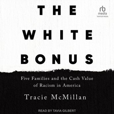 The White Bonus: Five Families and the Cash Value of Racism in America