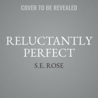 Title: Reluctantly Perfect, Author: S.E. Rose