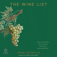 Title: The Wine List: Stories and Tasting Notes behind the World's Most Remarkable Bottles, Author: Grant Reynolds