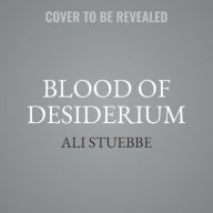 Title: Blood of Desiderium, Author: Ali Stuebbe