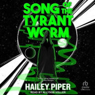 Title: Song of the Tyrant Worm, Author: Hailey Piper
