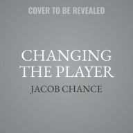 Title: Changing the Player, Author: Jacob Chance