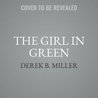 Title: The Girl in Green, Author: Derek B. Miller