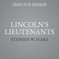 Title: Lincoln's Lieutenants: The High Command of the Army of the Potomac, Author: Stephen W. Sears