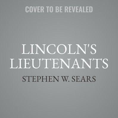 Lincoln's Lieutenants: The High Command of the Army of the Potomac