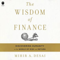 Title: The Wisdom of Finance: Discovering Humanity in the World of Risk and Return, Author: Mihir Desai