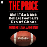 Title: The Price: What It Takes to Win in College Football's Era of Chaos, Author: Armen Keteyian