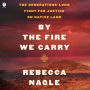 By the Fire We Carry: The Generations-Long Fight for Justice on Native Land