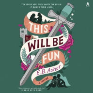 Title: This Will Be Fun: A Novel, Author: E. B. Asher