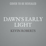 Title: Dawn's Early Light: Taking Back Washington to Save America, Author: Kevin Roberts