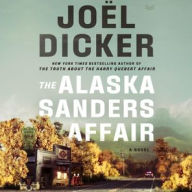 Title: The Alaska Sanders Affair: A Novel, Author: Joël Dicker