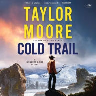 Title: Cold Trail: A Garrett Kohl Novel, Author: Taylor Moore