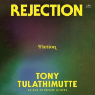 Title: Rejection: Fiction, Author: Tony Tulathimutte