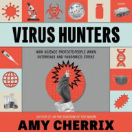 Title: Virus Hunters: How Science Protects People When Outbreaks and Pandemics Strike, Author: Amy Cherrix