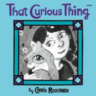 Title: That Curious Thing, Author: Chris Raschka