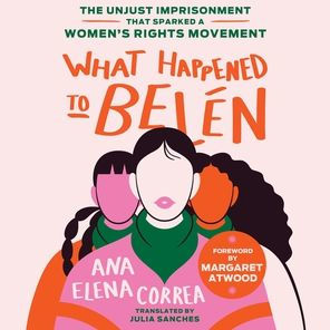 What Happened to Belén: The Unjust Imprisonment That Sparked a Women's Rights Movement