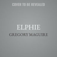 Title: Elphie: A Wicked Childhood, Author: Gregory Maguire