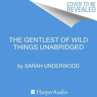 Title: Gentlest of Wild Things, Author: Sarah Underwood