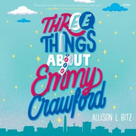 Title: Three Things about Emmy Crawford, Author: Allison L Bitz