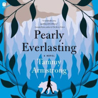 Title: Pearly Everlasting: A Novel, Author: Tammy Armstrong