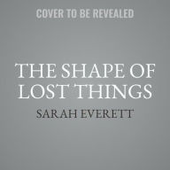 Title: The Shape of Lost Things, Author: Sarah Everett