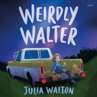 Title: Weirdly Walter, Author: Julia Walton