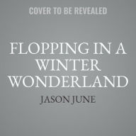 Title: Flopping in a Winter Wonderland, Author: Jason June