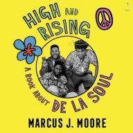 Title: High and Rising: a.k.a. The De La Soul Book, Author: Marcus J. Moore