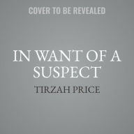 Title: In Want of a Suspect, Author: Tirzah Price