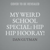 Title: My Weird School Special: Hip Hip Hooray! Every Day Is a Holiday!, Author: Dan Gutman