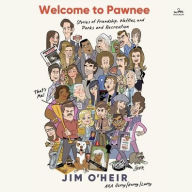 Title: Welcome to Pawnee: Stories of Friendship, Waffles, and Parks and Recreation, Author: Jim O'Heir