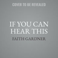 Title: If You Can Hear This, Author: Faith Gardner
