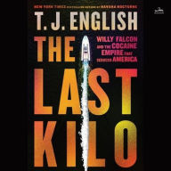 Title: The Last Kilo: Willy Falcon and the Cocaine Empire That Seduced America, Author: T. J. English