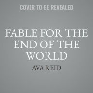 Title: Fable for the End of the World, Author: Ava Reid