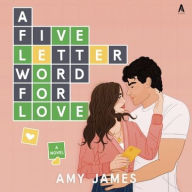 Title: A Five-Letter Word for Love: A Novel, Author: Amy James