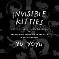 Title: Invisible Kitties: A Feline Study of Fluid Mechanics or The Spurious Incidents of the Cats in the Night-Time, Author: Yu Yoyo