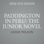 Paddington in Peru: The Junior Novel