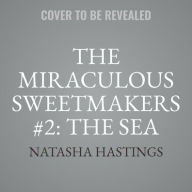 Title: The Miraculous Sweetmakers #2: The Sea Queen, Author: Natasha Hastings