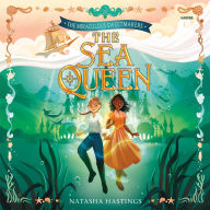 Title: The Miraculous Sweetmakers #2: The Sea Queen, Author: Natasha Hastings