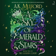 Title: A Sky of Emerald Stars: A Novel, Author: A. K. Mulford