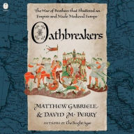 Title: Oathbreakers: The War of Brothers That Shattered an Empire and Made Medieval Europe, Author: David M. Perry