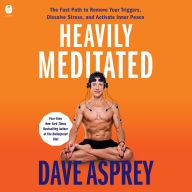 Title: Heavily Meditated: The Fast Path to Remove Your Triggers, Dissolve Stress, and Activate Inner Peace, Author: Dave Asprey