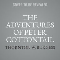 Title: The Adventures of Peter Cottontail, Author: Thornton W Burgess