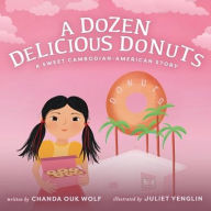 Title: A Dozen Delicious Donuts: A Sweet Cambodian-American Story, Author: Chanda Ouk Wolf